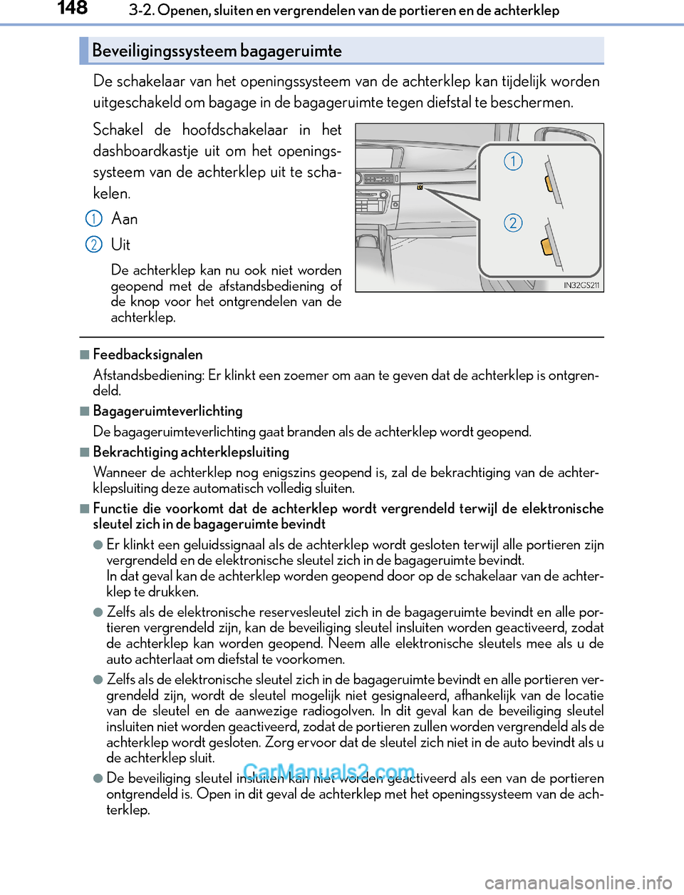 Lexus GS300h 2017 Handleiding (in Dutch) 1483-2. Openen, sluiten en vergrendelen van de portieren en de achterklep
GS450h_300h_OM_OM30F92E_(EE)
De schakelaar van het openingssysteem van de achterklep kan tijdelijk worden
uitgeschakeld om bag Lexus GS300h 2017 Handleiding (in Dutch) 1483-2. Openen, sluiten en vergrendelen van de portieren en de achterklep
GS450h_300h_OM_OM30F92E_(EE)
De schakelaar van het openingssysteem van de achterklep kan tijdelijk worden
uitgeschakeld om bag