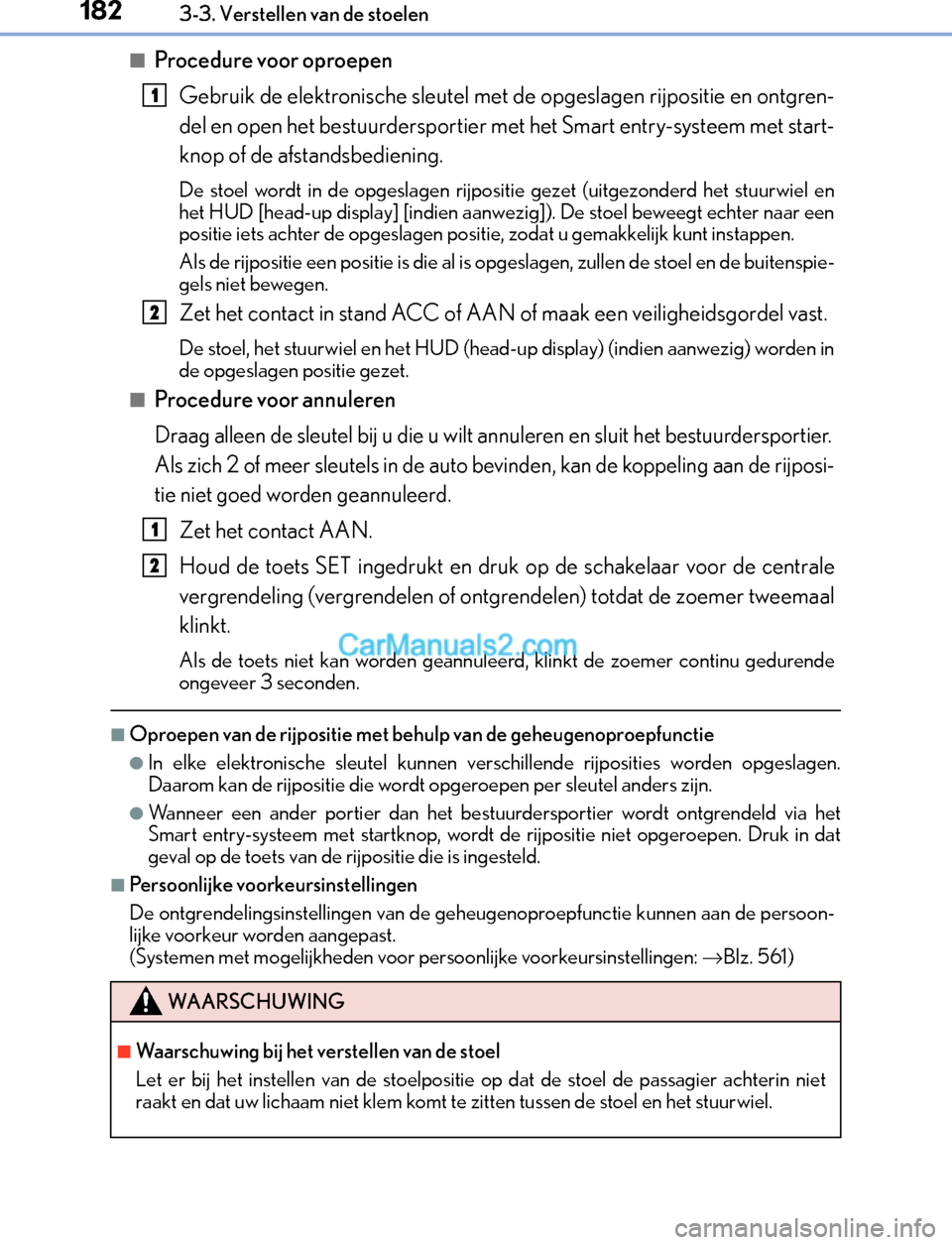 Lexus GS300h 2017  Handleiding (in Dutch) 1823-3. Verstellen van de stoelen
GS450h_300h_OM_OM30F92E_(EE)
■Procedure voor oproepen
Gebruik de elektronische sleutel met de opgeslagen rijpositie en ontgren-
del en open het bestuurdersportier m