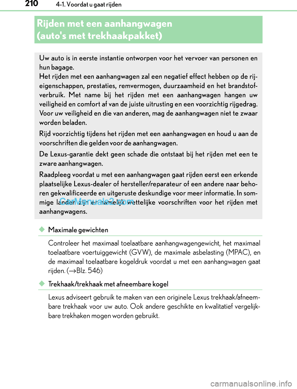 Lexus GS300h 2017  Handleiding (in Dutch) 2104-1. Voordat u gaat rijden
GS450h_300h_OM_OM30F92E_(EE)
Rijden met een aanhangwagen 
(autos met trekhaakpakket)
◆Maximale gewichten
Controleer het maximaal toelaatbare aanhangwagengewicht, het m