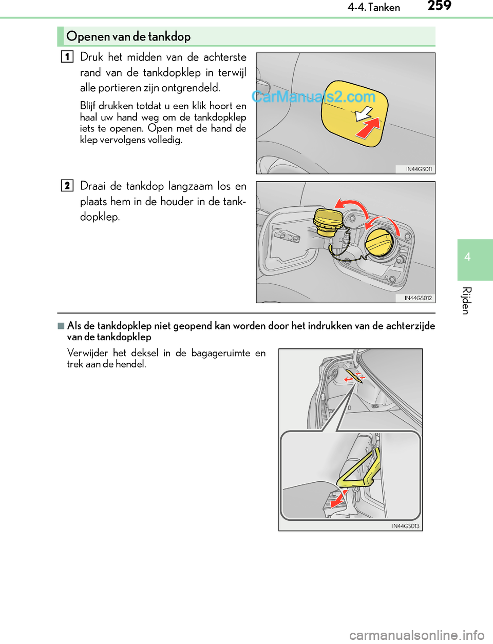 Lexus GS300h 2017  Handleiding (in Dutch) 2594-4. Tanken
4
Rijden
GS450h_300h_OM_OM30F92E_(EE)
Druk het midden van de achterste
rand van de tankdopklep in terwijl
alle portieren zijn ontgrendeld.
Blijf drukken totdat u een klik hoort en
haal 