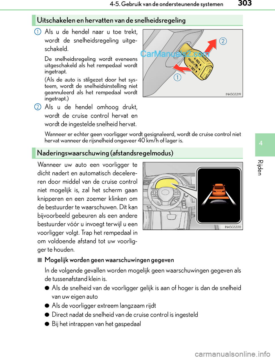 Lexus GS300h 2017  Handleiding (in Dutch) 3034-5. Gebruik van de ondersteunende systemen
4
Rijden
GS450h_300h_OM_OM30F92E_(EE)
Als u de hendel naar u toe trekt,
wordt de snelheidsregeling uitge-
schakeld.
De snelheidsregeling wordt eveneens
u