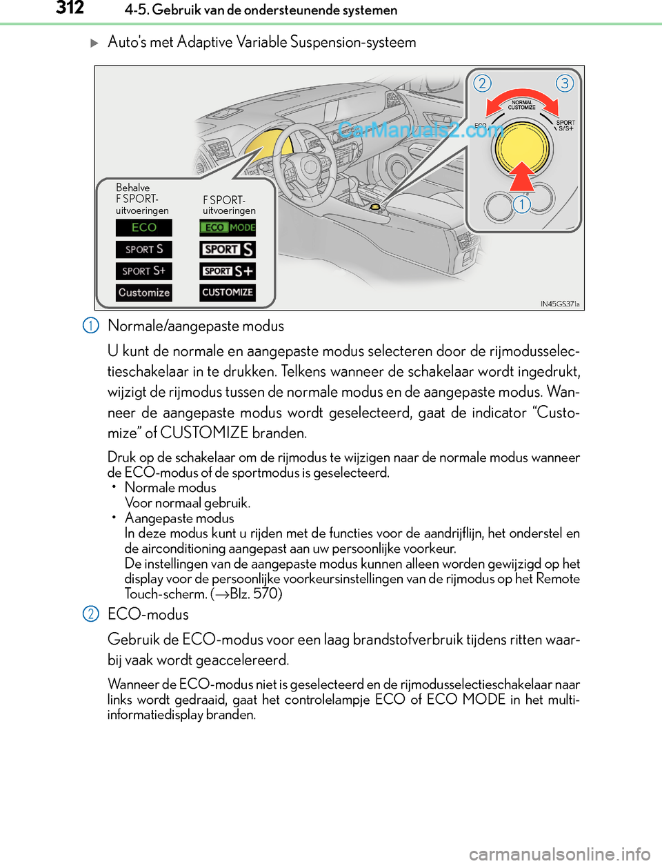 Lexus GS300h 2017  Handleiding (in Dutch) 3124-5. Gebruik van de ondersteunende systemen
GS450h_300h_OM_OM30F92E_(EE)
Autos met Adaptive Variable Suspension-systeem
Normale/aangepaste modus
U kunt de normale en aangepaste modus selecteren