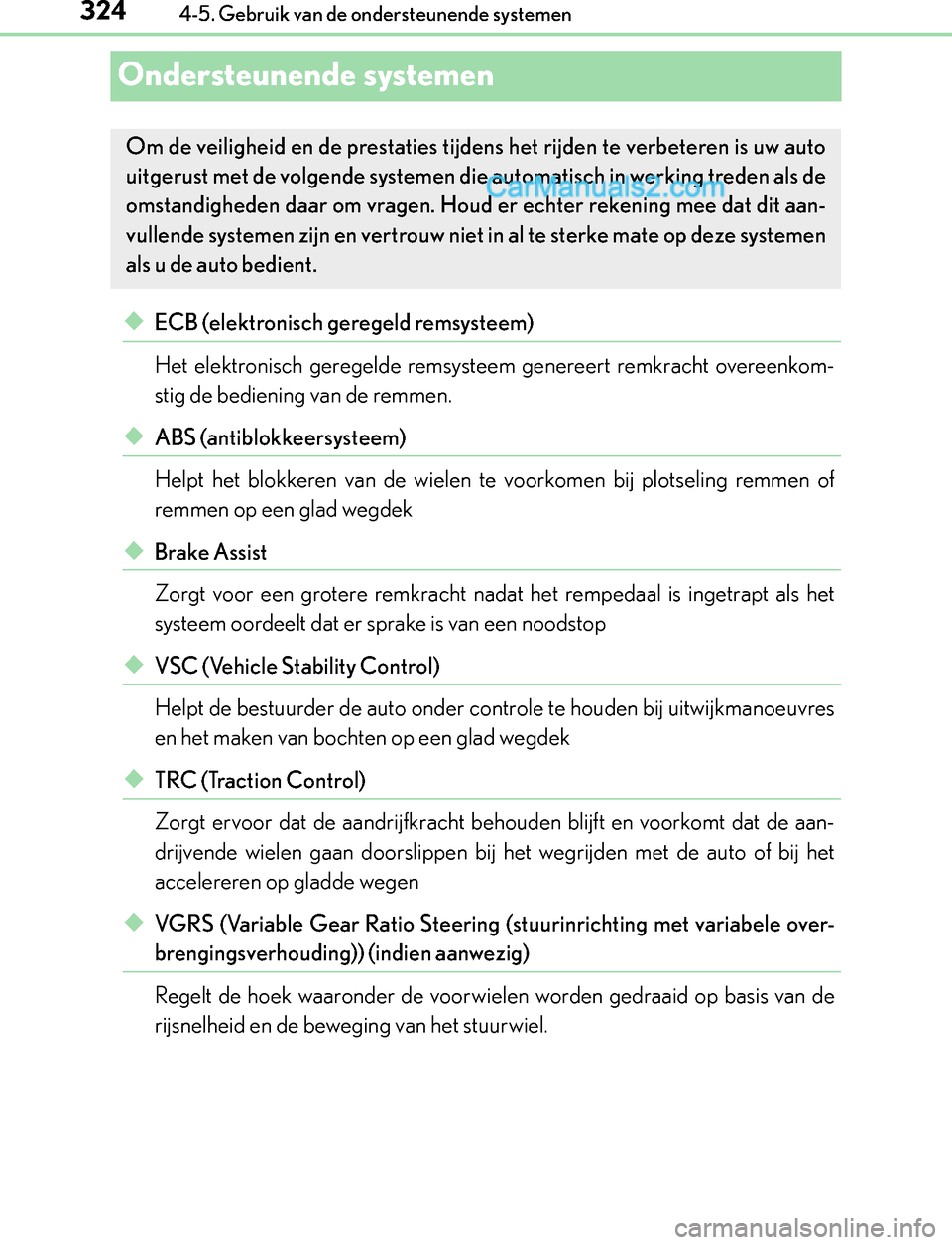 Lexus GS300h 2017  Handleiding (in Dutch) 3244-5. Gebruik van de ondersteunende systemen
GS450h_300h_OM_OM30F92E_(EE)
Ondersteunende systemen
◆ECB (elektronisch geregeld remsysteem) 
Het elektronisch geregelde remsysteem genereert remkracht