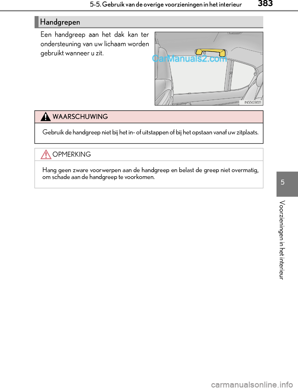 Lexus GS300h 2017 Handleiding (in Dutch) 3835-5. Gebruik van de overige voorzieningen in het interieur
5
Voorzieningen in het interieur
GS450h_300h_OM_OM30F92E_(EE)
Een handgreep aan het dak kan ter
ondersteuning van uw lichaam worden
gebrui Lexus GS300h 2017 Handleiding (in Dutch) 3835-5. Gebruik van de overige voorzieningen in het interieur
5
Voorzieningen in het interieur
GS450h_300h_OM_OM30F92E_(EE)
Een handgreep aan het dak kan ter
ondersteuning van uw lichaam worden
gebrui