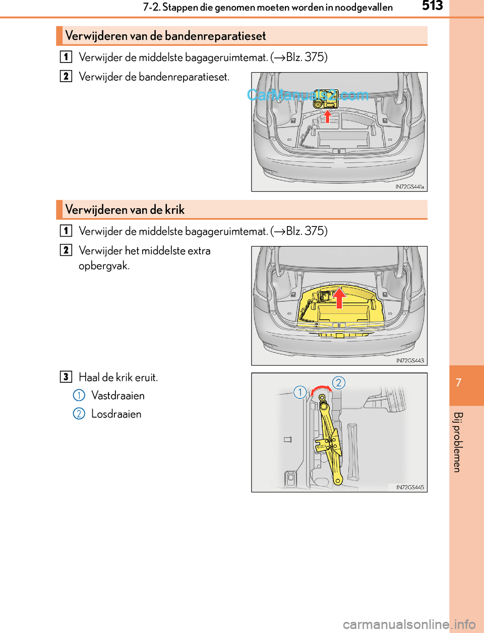 Lexus GS300h 2017 Handleiding (in Dutch) 5137-2. Stappen die genomen moeten worden in noodgevallen
7
Bij problemen
GS450h_300h_OM_OM30F92E_(EE)
Verwijder de middelste bagageruimtemat. (→Blz. 375)
Verwijder de bandenreparatieset.
Verwijder Lexus GS300h 2017 Handleiding (in Dutch) 5137-2. Stappen die genomen moeten worden in noodgevallen
7
Bij problemen
GS450h_300h_OM_OM30F92E_(EE)
Verwijder de middelste bagageruimtemat. (→Blz. 375)
Verwijder de bandenreparatieset.
Verwijder