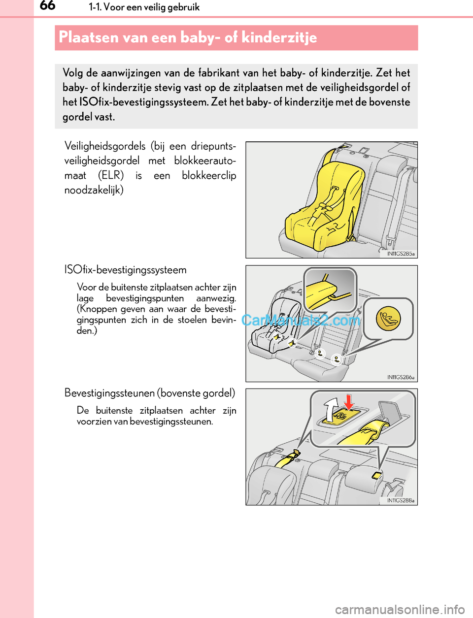 Lexus GS300h 2017  Handleiding (in Dutch) 661-1. Voor een veilig gebruik
GS450h_300h_OM_OM30F92E_(EE)
Plaatsen van een baby- of kinderzitje
Veiligheidsgordels (bij een driepunts-
veiligheidsgordel met blokkeerauto-
maat (ELR) is een blokkeerc