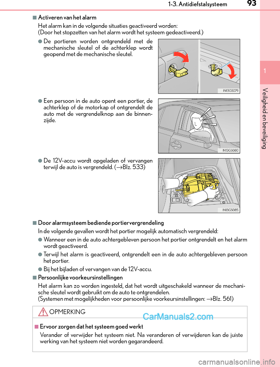 Lexus GS300h 2017  Handleiding (in Dutch) 931-3. Antidiefstalsysteem
1
GS450h_300h_OM_OM30F92E_(EE)
Veiligheid en beveiliging
■Activeren van het alarm
Het alarm kan in de volgende situaties geactiveerd worden:
(Door het stopzetten van het a