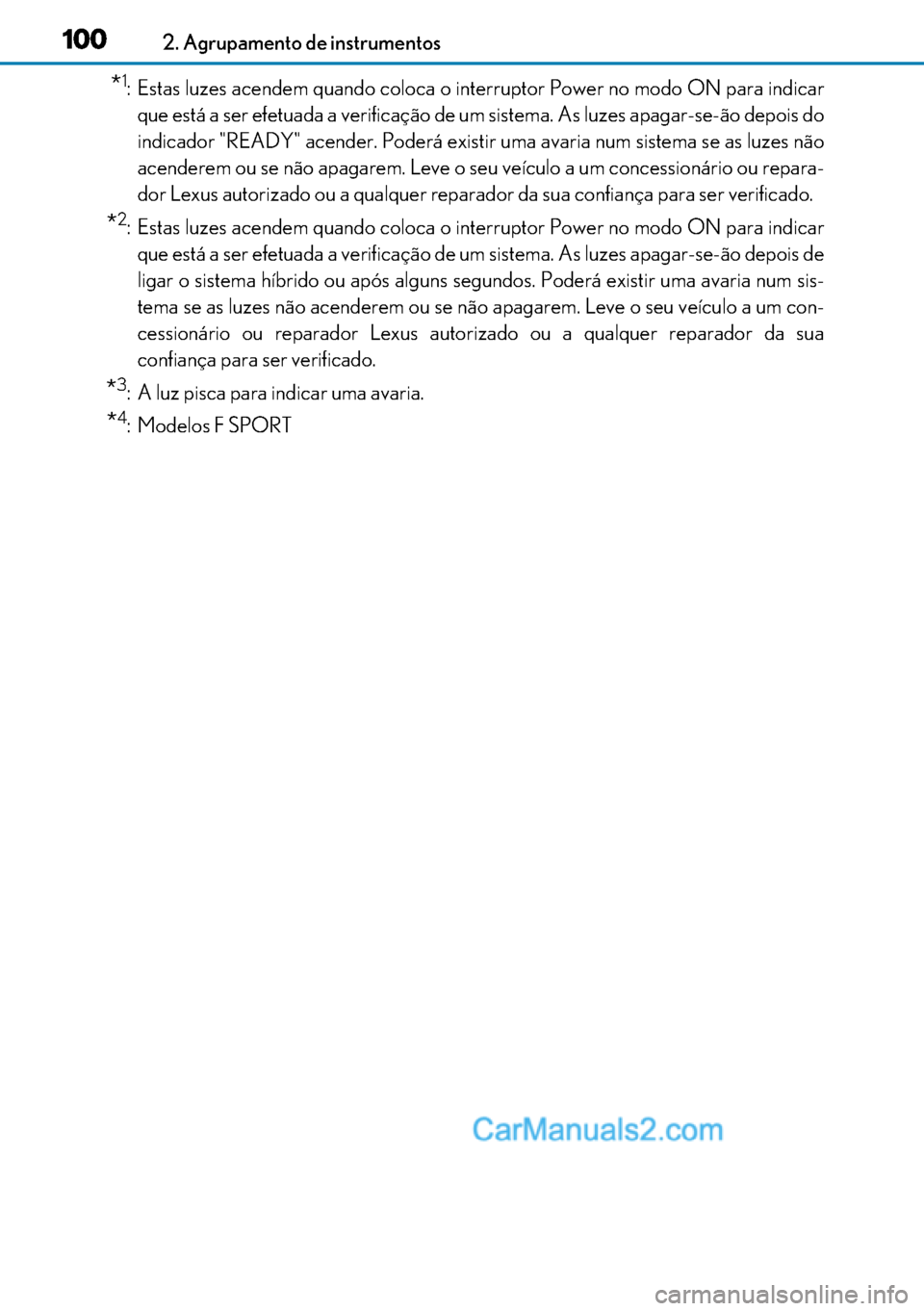 Lexus GS300h 2017 Manual do proprietário (in Portuguese) 100
100100 1002. Agrupamento de instrumentos
*1: Estas luzes acendem quando coloca o interruptor Power no modo ON para indicar
que está a ser efetuada a verificação de um sistema. As luzes apagar-s Lexus GS300h 2017 Manual do proprietário (in Portuguese) 100
100100 1002. Agrupamento de instrumentos
*1: Estas luzes acendem quando coloca o interruptor Power no modo ON para indicar
que está a ser efetuada a verificação de um sistema. As luzes apagar-s