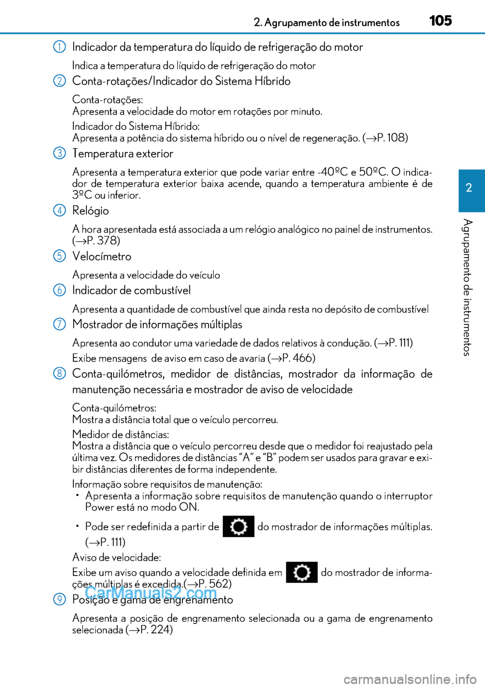 Lexus GS300h 2017  Manual do proprietário (in Portuguese) 105
105105 1052. Agrupamento de instrumentos
2
Agrupamento de instrumentos
Indicador da temperatura do líquido de refrigeração do motor
Indica a temperatura do líquido de refrigeração do motor 
