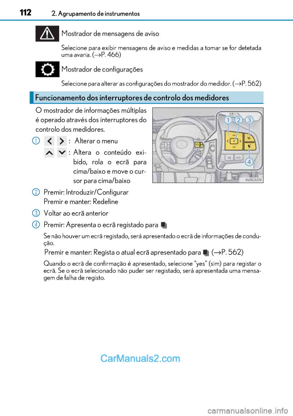 Lexus GS300h 2017 Manual do proprietário (in Portuguese) 112
112112 1122. Agrupamento de instrumentos
Mostrador de mensagens de aviso
Selecione para exibir mensagens de aviso e medidas a tomar se for detetada
uma avaria. (→P. 466)
Mostrador de configuraç Lexus GS300h 2017 Manual do proprietário (in Portuguese) 112
112112 1122. Agrupamento de instrumentos
Mostrador de mensagens de aviso
Selecione para exibir mensagens de aviso e medidas a tomar se for detetada
uma avaria. (→P. 466)
Mostrador de configuraç