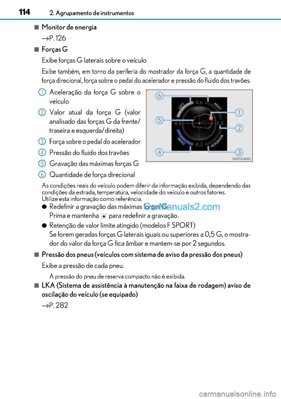 Lexus GS300h 2017 Manual do proprietário (in Portuguese) 114
114114 1142. Agrupamento de instrumentos
■Monitor de energia
→P. 126
■Forças G
Exibe forças G laterais sobre o veículo
Exibe também, em torno da periferia do mostrador da força G, a qu Lexus GS300h 2017 Manual do proprietário (in Portuguese) 114
114114 1142. Agrupamento de instrumentos
■Monitor de energia
→P. 126
■Forças G
Exibe forças G laterais sobre o veículo
Exibe também, em torno da periferia do mostrador da força G, a qu