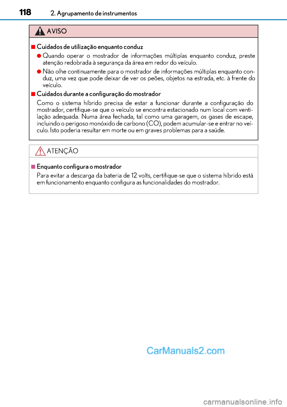 Lexus GS300h 2017 Manual do proprietário (in Portuguese) 118
118118 1182. Agrupamento de instrumentos
AVISO
■Cuidados de utilização enquanto conduz
●Quando operar o mostrador de informações múltiplas enquanto conduz, preste
atenção redobrada à s Lexus GS300h 2017 Manual do proprietário (in Portuguese) 118
118118 1182. Agrupamento de instrumentos
AVISO
■Cuidados de utilização enquanto conduz
●Quando operar o mostrador de informações múltiplas enquanto conduz, preste
atenção redobrada à s