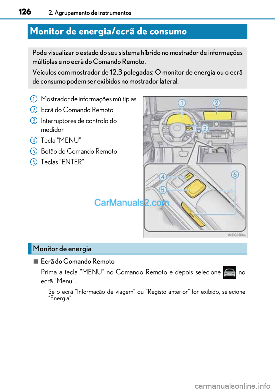 Lexus GS300h 2017 Manual do proprietário (in Portuguese) 126
126126 1262. Agrupamento de instrumentos
Monitor de energia/ecrã de consumo
Mostrador de informações múltiplas
Ecrã do Comando Remoto
Interruptores de controlo do
medidor
Tecla “MENU”
B Lexus GS300h 2017 Manual do proprietário (in Portuguese) 126
126126 1262. Agrupamento de instrumentos
Monitor de energia/ecrã de consumo
Mostrador de informações múltiplas
Ecrã do Comando Remoto
Interruptores de controlo do
medidor
Tecla “MENU”
B
