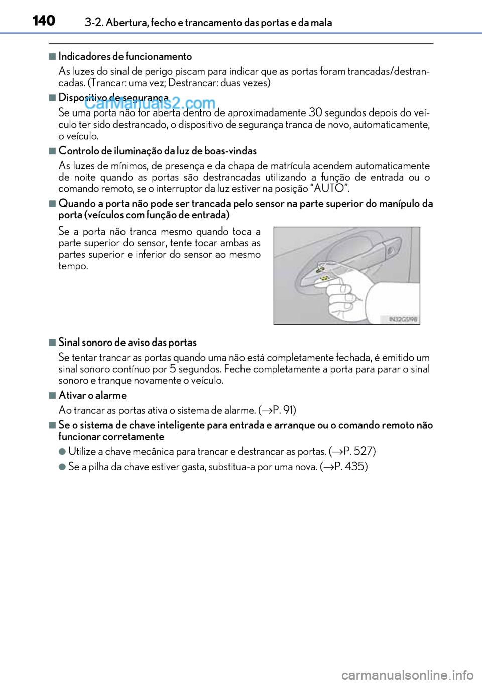 Lexus GS300h 2017 Manual do proprietário (in Portuguese) 140
140140 1403-2. Abertura, fecho e trancamento das portas e da mala
■Indicadores de funcionamento
As luzes do sinal de perigo piscam para indicar que as portas foram trancadas/destran-
cadas. (Tra Lexus GS300h 2017 Manual do proprietário (in Portuguese) 140
140140 1403-2. Abertura, fecho e trancamento das portas e da mala
■Indicadores de funcionamento
As luzes do sinal de perigo piscam para indicar que as portas foram trancadas/destran-
cadas. (Tra
