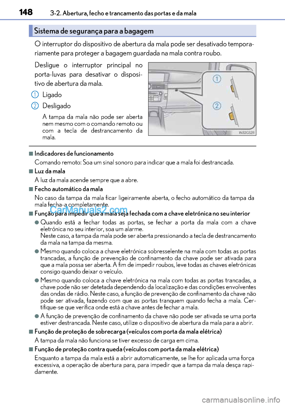Lexus GS300h 2017 Manual do proprietário (in Portuguese) 148
148148 1483-2. Abertura, fecho e trancamento das portas e da mala
O interruptor do dispositivo de abertura da mala pode ser desativado tempora-
riamente para proteger a bagagem guardada na mala co Lexus GS300h 2017 Manual do proprietário (in Portuguese) 148
148148 1483-2. Abertura, fecho e trancamento das portas e da mala
O interruptor do dispositivo de abertura da mala pode ser desativado tempora-
riamente para proteger a bagagem guardada na mala co