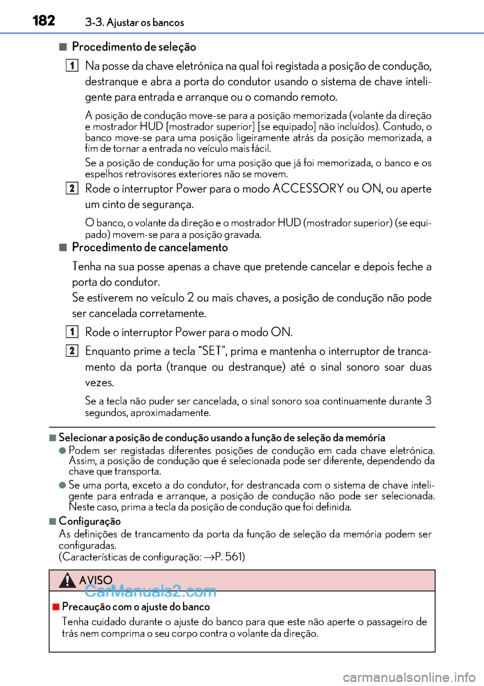 Lexus GS300h 2017 Manual do proprietário (in Portuguese) 182
182182 1823-3. Ajustar os bancos
■Procedimento de seleção
Na posse da chave eletrónica na qual foi registada a posição de condução,
destranque e abra a porta do condutor usando o sistema Lexus GS300h 2017 Manual do proprietário (in Portuguese) 182
182182 1823-3. Ajustar os bancos
■Procedimento de seleção
Na posse da chave eletrónica na qual foi registada a posição de condução,
destranque e abra a porta do condutor usando o sistema