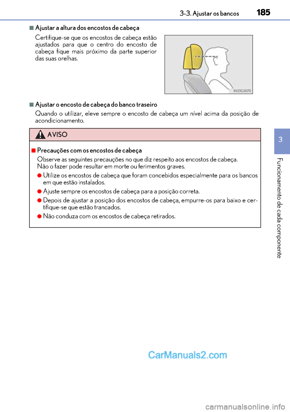 Lexus GS300h 2017  Manual do proprietário (in Portuguese) 185
185185 1853-3. Ajustar os bancos
3
Funcionamento de cada componente
■Ajustar a altura dos encostos de cabeça 
■Ajustar o encosto de cabeça do banco traseiro
Quando o utilizar, eleve sempre o