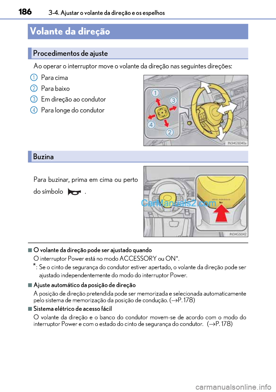 Lexus GS300h 2017  Manual do proprietário (in Portuguese) 186
186186 1863-4. Ajustar o volante da direção e os espelhos
Volante da direção
Ao operar o interruptor move o volante da direção nas seguintes direções:
Para cima
Para baixo
Em direção ao 