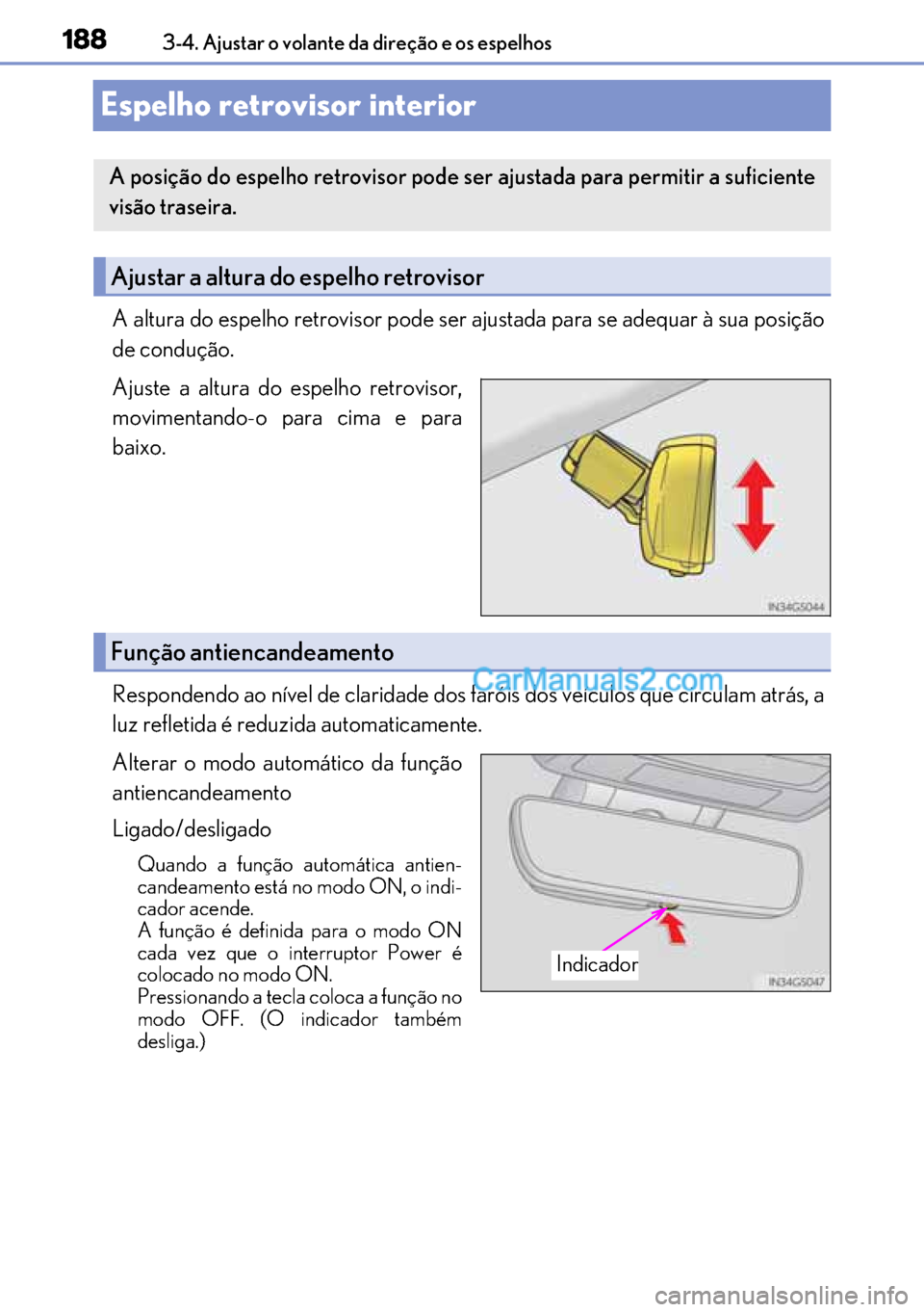 Lexus GS300h 2017  Manual do proprietário (in Portuguese) 188
188188 1883-4. Ajustar o volante da direção e os espelhos
Espelho retrovisor interior
A altura do espelho retrovisor pode ser ajustada para se adequar à sua posição
de condução.
Ajuste a al