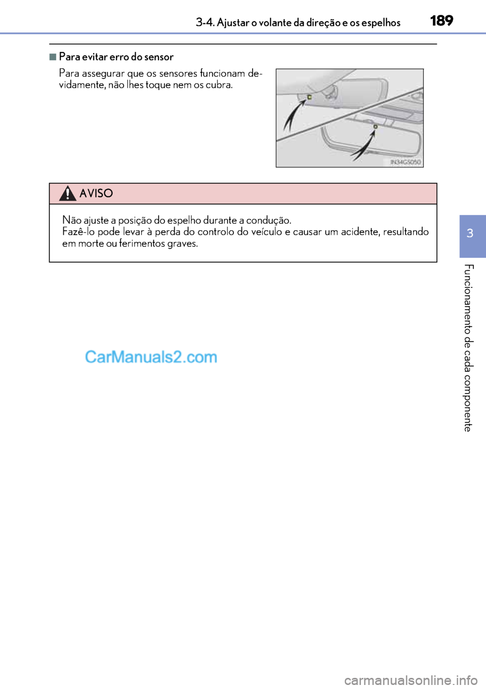 Lexus GS300h 2017 Manual do proprietário (in Portuguese) 189
189189 1893-4. Ajustar o volante da direção e os espelhos
3
Funcionamento de cada componente
■Para evitar erro do sensor
Para assegurar que os sensores funcionam de-
vidamente, não lhes toqu Lexus GS300h 2017 Manual do proprietário (in Portuguese) 189
189189 1893-4. Ajustar o volante da direção e os espelhos
3
Funcionamento de cada componente
■Para evitar erro do sensor
Para assegurar que os sensores funcionam de-
vidamente, não lhes toqu