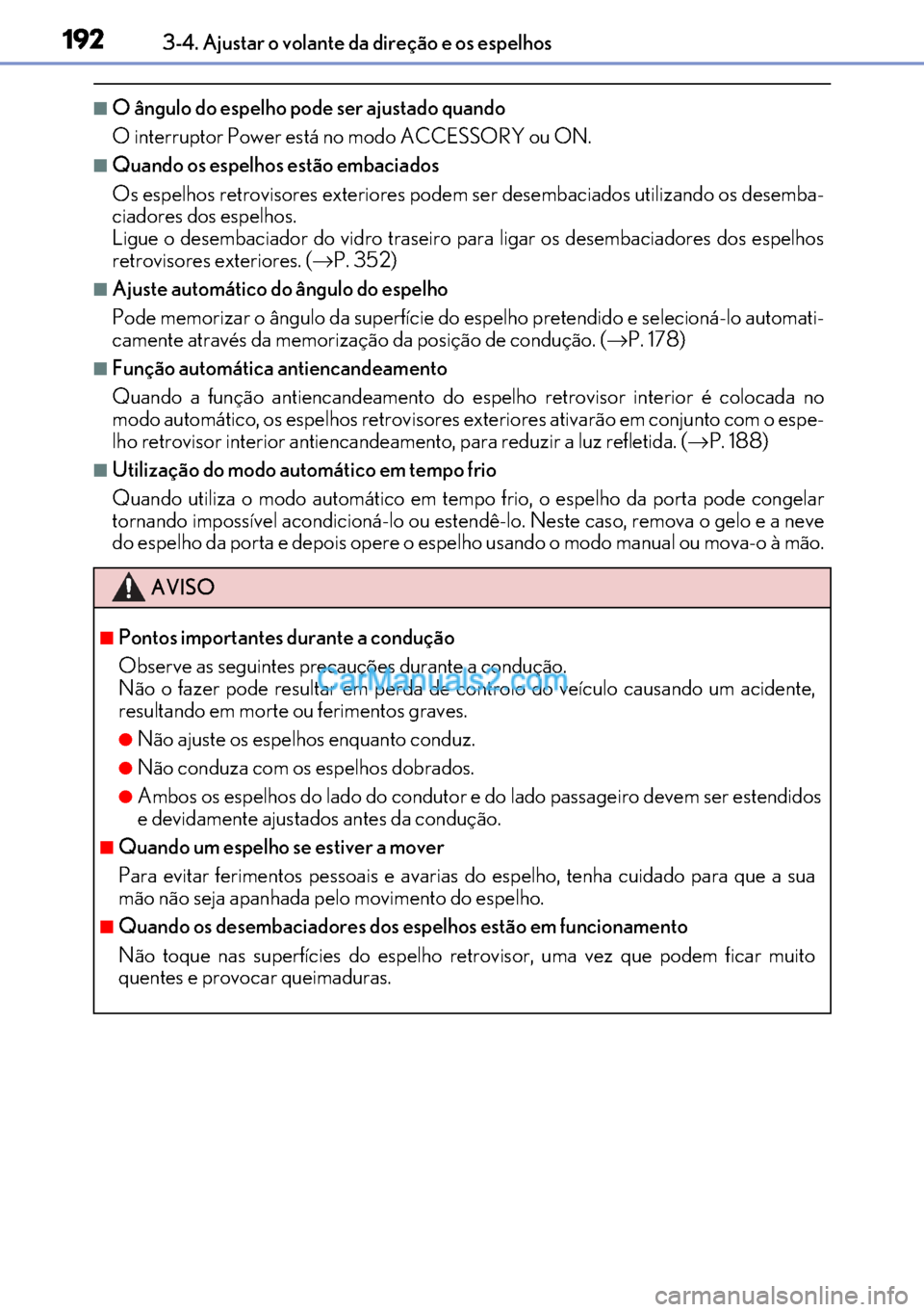 Lexus GS300h 2017 Manual do proprietário (in Portuguese) 192
192192 1923-4. Ajustar o volante da direção e os espelhos
■O ângulo do espelho pode ser ajustado quando
O interruptor Power está no modo ACCESSORY ou ON.
■Quando os espelhos estão embacia Lexus GS300h 2017 Manual do proprietário (in Portuguese) 192
192192 1923-4. Ajustar o volante da direção e os espelhos
■O ângulo do espelho pode ser ajustado quando
O interruptor Power está no modo ACCESSORY ou ON.
■Quando os espelhos estão embacia