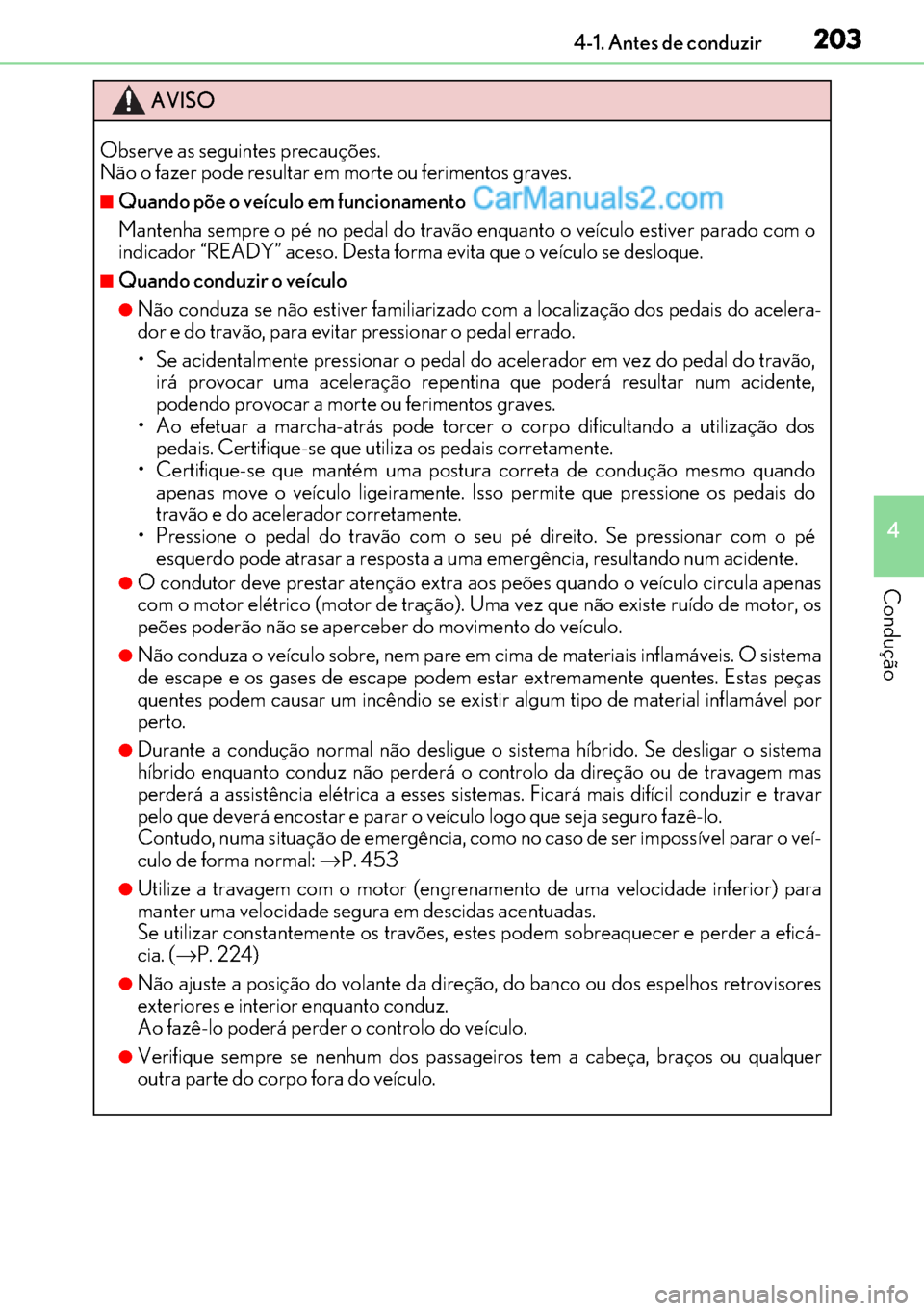 Lexus GS300h 2017 Manual do proprietário (in Portuguese) 203
203203 2034-1. Antes de conduzir
4
Condução
AVISO
Observe as seguintes precauções.
Não o fazer pode resultar em morte ou ferimentos graves.
■Quando põe o veículo em funcionamento
Mantenha Lexus GS300h 2017 Manual do proprietário (in Portuguese) 203
203203 2034-1. Antes de conduzir
4
Condução
AVISO
Observe as seguintes precauções.
Não o fazer pode resultar em morte ou ferimentos graves.
■Quando põe o veículo em funcionamento
Mantenha