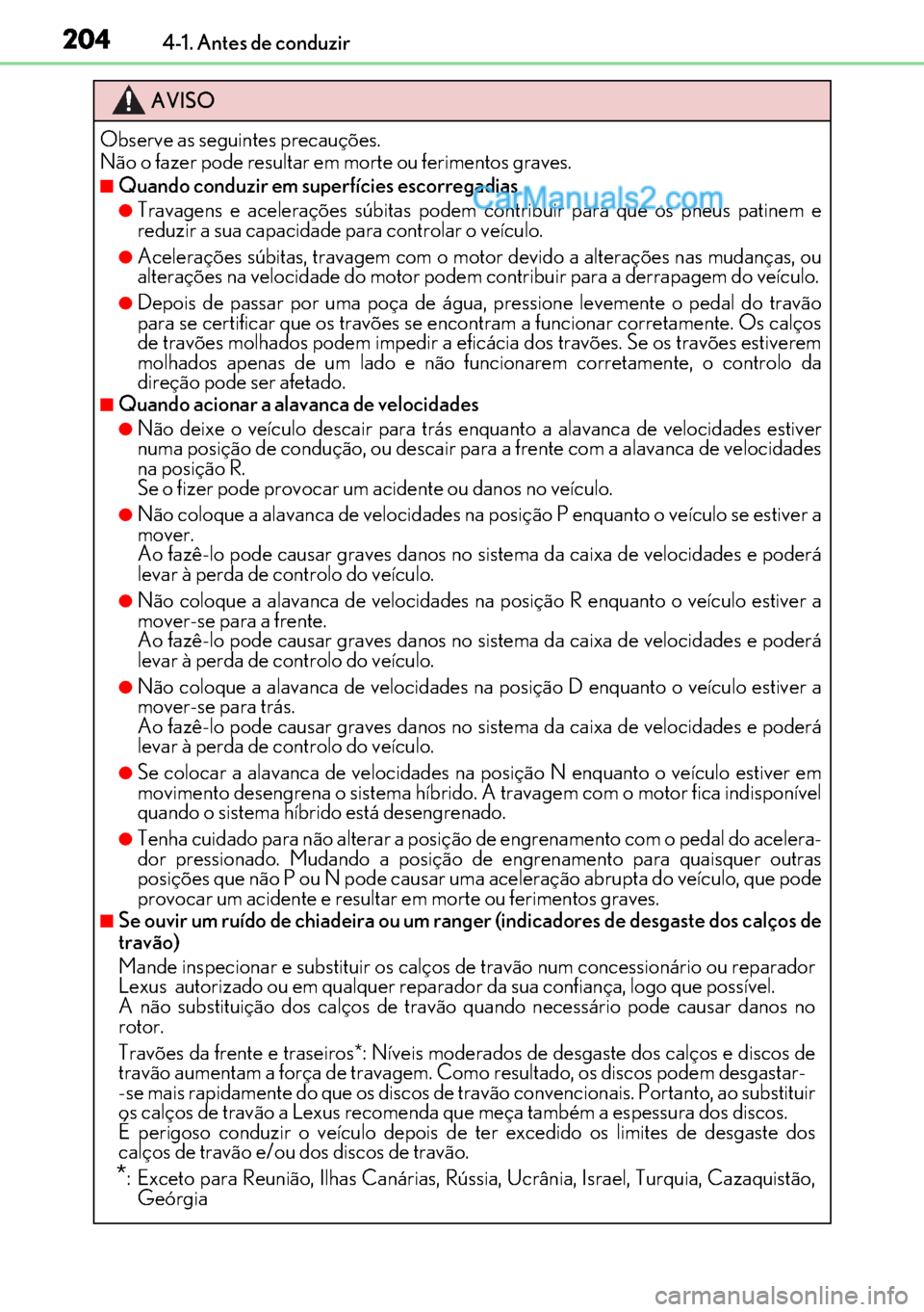 Lexus GS300h 2017 Manual do proprietário (in Portuguese) 204
204204 2044-1. Antes de conduzir
AVISO
Observe as seguintes precauções.
Não o fazer pode resultar em morte ou ferimentos graves.
■Quando conduzir em superfícies escorregadias
●Travagens e Lexus GS300h 2017 Manual do proprietário (in Portuguese) 204
204204 2044-1. Antes de conduzir
AVISO
Observe as seguintes precauções.
Não o fazer pode resultar em morte ou ferimentos graves.
■Quando conduzir em superfícies escorregadias
●Travagens e