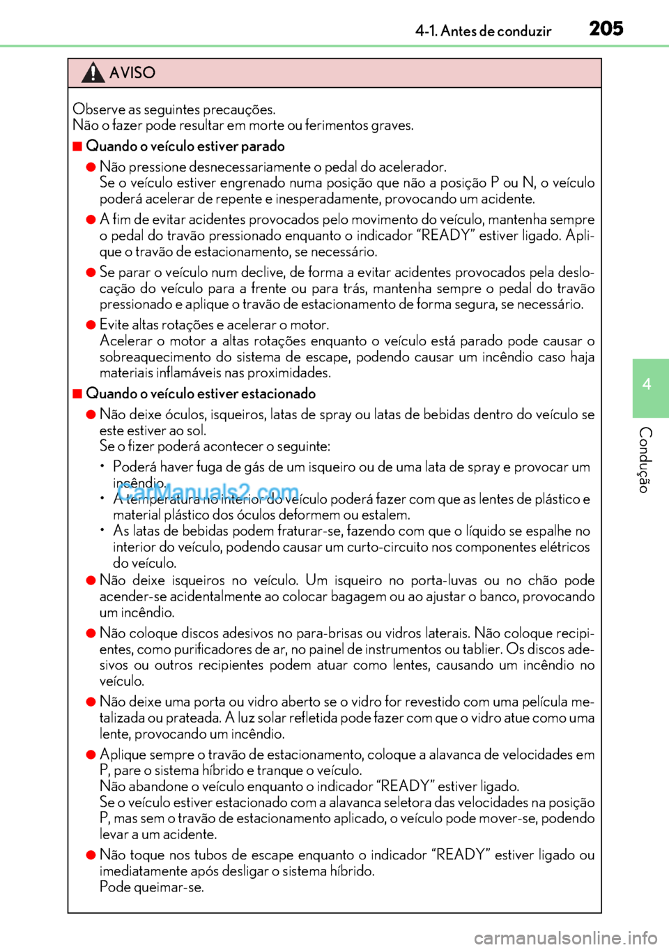 Lexus GS300h 2017 Manual do proprietário (in Portuguese) 205
205205 2054-1. Antes de conduzir
4
Condução
AVISO
Observe as seguintes precauções.
Não o fazer pode resultar em morte ou ferimentos graves.
■Quando o veículo estiver parado
●Não pressio Lexus GS300h 2017 Manual do proprietário (in Portuguese) 205
205205 2054-1. Antes de conduzir
4
Condução
AVISO
Observe as seguintes precauções.
Não o fazer pode resultar em morte ou ferimentos graves.
■Quando o veículo estiver parado
●Não pressio