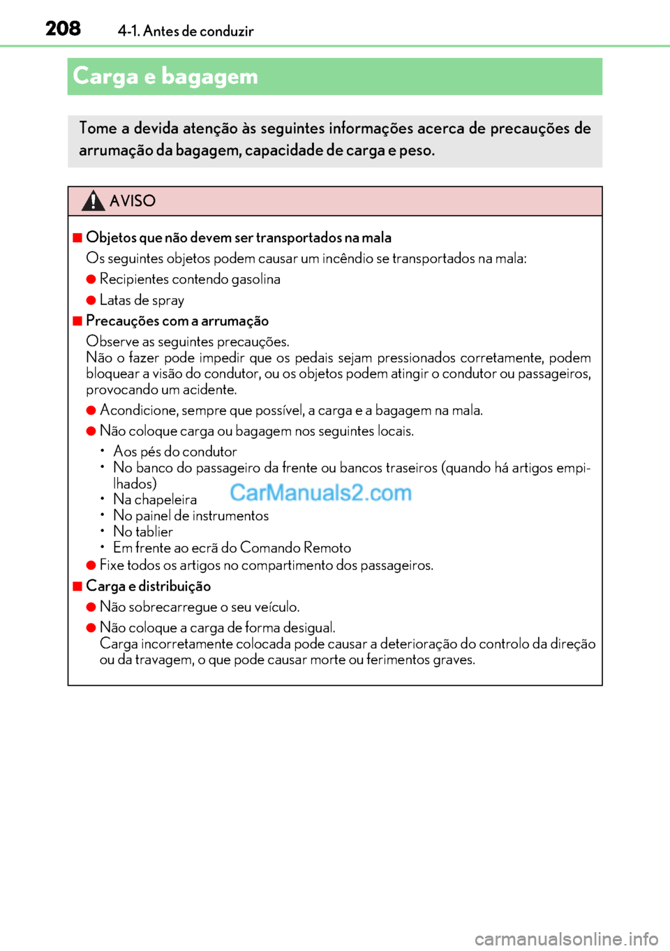 Lexus GS300h 2017 Manual do proprietário (in Portuguese) 208
208208 2084-1. Antes de conduzir
Carga e bagagem
Tome a devida atenção às seguintes informações acerca de precauções de
arrumação da bagagem, capacidade de carga e peso.
AVISO
■Objetos Lexus GS300h 2017 Manual do proprietário (in Portuguese) 208
208208 2084-1. Antes de conduzir
Carga e bagagem
Tome a devida atenção às seguintes informações acerca de precauções de
arrumação da bagagem, capacidade de carga e peso.
AVISO
■Objetos