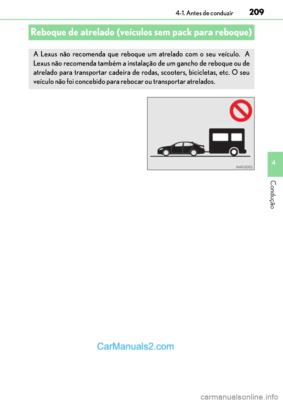 Lexus GS300h 2017 Manual do proprietário (in Portuguese) 209
209209 209
4 4-1. Antes de conduzir
Condução
Reboque de atrelado (veículos sem pack para reboque)
A Lexus não recomenda que reboque um atrelado com o seu veículo. A
Lexus não recomenda tamb Lexus GS300h 2017 Manual do proprietário (in Portuguese) 209
209209 209
4 4-1. Antes de conduzir
Condução
Reboque de atrelado (veículos sem pack para reboque)
A Lexus não recomenda que reboque um atrelado com o seu veículo. A
Lexus não recomenda tamb
