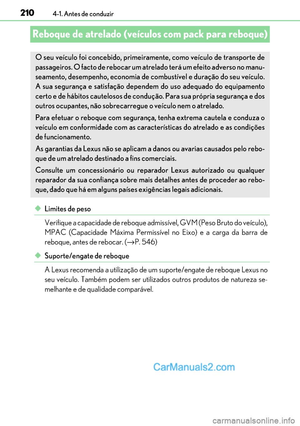 Lexus GS300h 2017 Manual do proprietário (in Portuguese) 210
210210 2104-1. Antes de conduzir
Reboque de atrelado (veículos com pack para reboque)
◆Limites de peso
Verifique a capacidade de reboque admissível, GVM (Peso Bruto do veículo),
MPAC (Capacid Lexus GS300h 2017 Manual do proprietário (in Portuguese) 210
210210 2104-1. Antes de conduzir
Reboque de atrelado (veículos com pack para reboque)
◆Limites de peso
Verifique a capacidade de reboque admissível, GVM (Peso Bruto do veículo),
MPAC (Capacid
