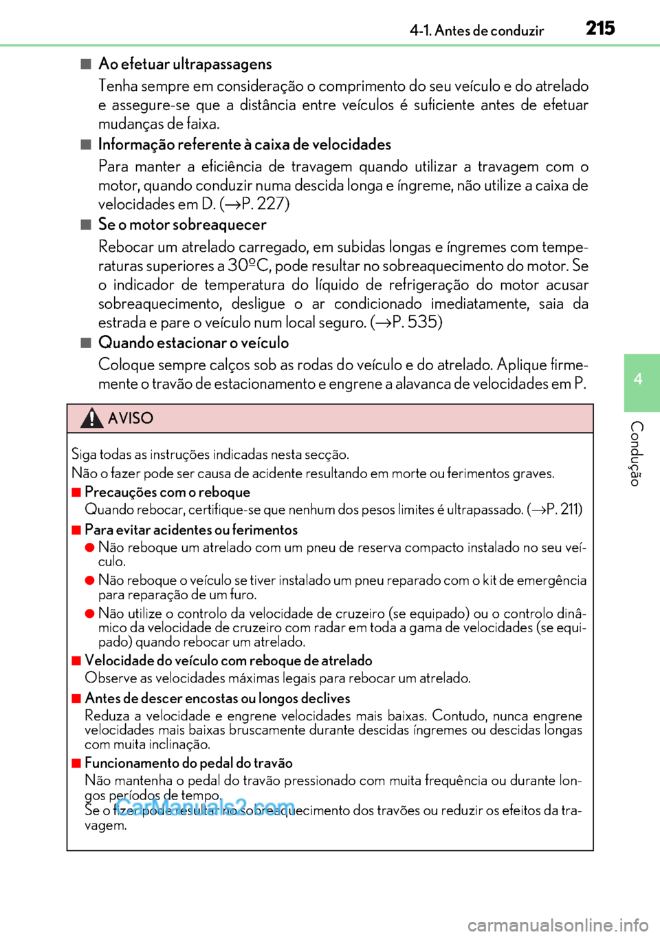 Lexus GS300h 2017 Manual do proprietário (in Portuguese) 215
215215 2154-1. Antes de conduzir
4
Condução
■Ao efetuar ultrapassagens
Tenha sempre em consideração o comprimento do seu veículo e do atrelado
e assegure-se que a distância entre veículos Lexus GS300h 2017 Manual do proprietário (in Portuguese) 215
215215 2154-1. Antes de conduzir
4
Condução
■Ao efetuar ultrapassagens
Tenha sempre em consideração o comprimento do seu veículo e do atrelado
e assegure-se que a distância entre veículos