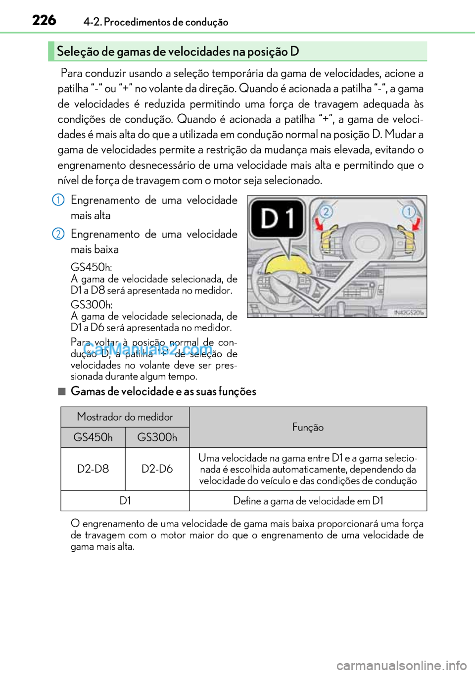 Lexus GS300h 2017 Manual do proprietário (in Portuguese) 226
226226 2264-2. Procedimentos de condução
Para conduzir usando a seleção temporária da gama de velocidades, acione a
patilha “-“ ou “+” no volante da direção. Quando é acionada a p Lexus GS300h 2017 Manual do proprietário (in Portuguese) 226
226226 2264-2. Procedimentos de condução
Para conduzir usando a seleção temporária da gama de velocidades, acione a
patilha “-“ ou “+” no volante da direção. Quando é acionada a p