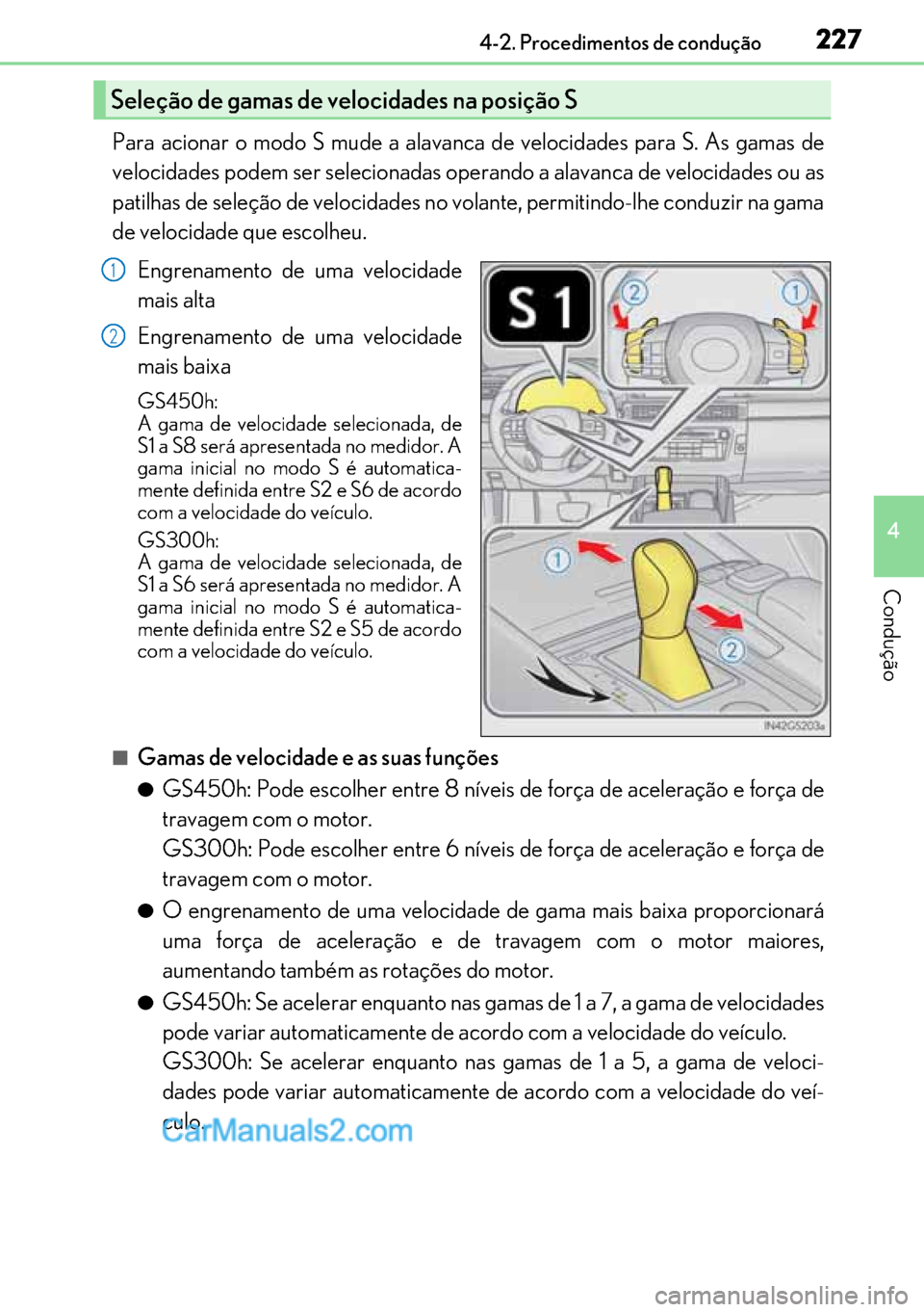 Lexus GS300h 2017 Manual do proprietário (in Portuguese) 227
227227 2274-2. Procedimentos de condução
4
Condução
Para acionar o modo S mude a alavanca de velocidades para S. As gamas de
velocidades podem ser selecionadas operando a alavanca de velocidad Lexus GS300h 2017 Manual do proprietário (in Portuguese) 227
227227 2274-2. Procedimentos de condução
4
Condução
Para acionar o modo S mude a alavanca de velocidades para S. As gamas de
velocidades podem ser selecionadas operando a alavanca de velocidad