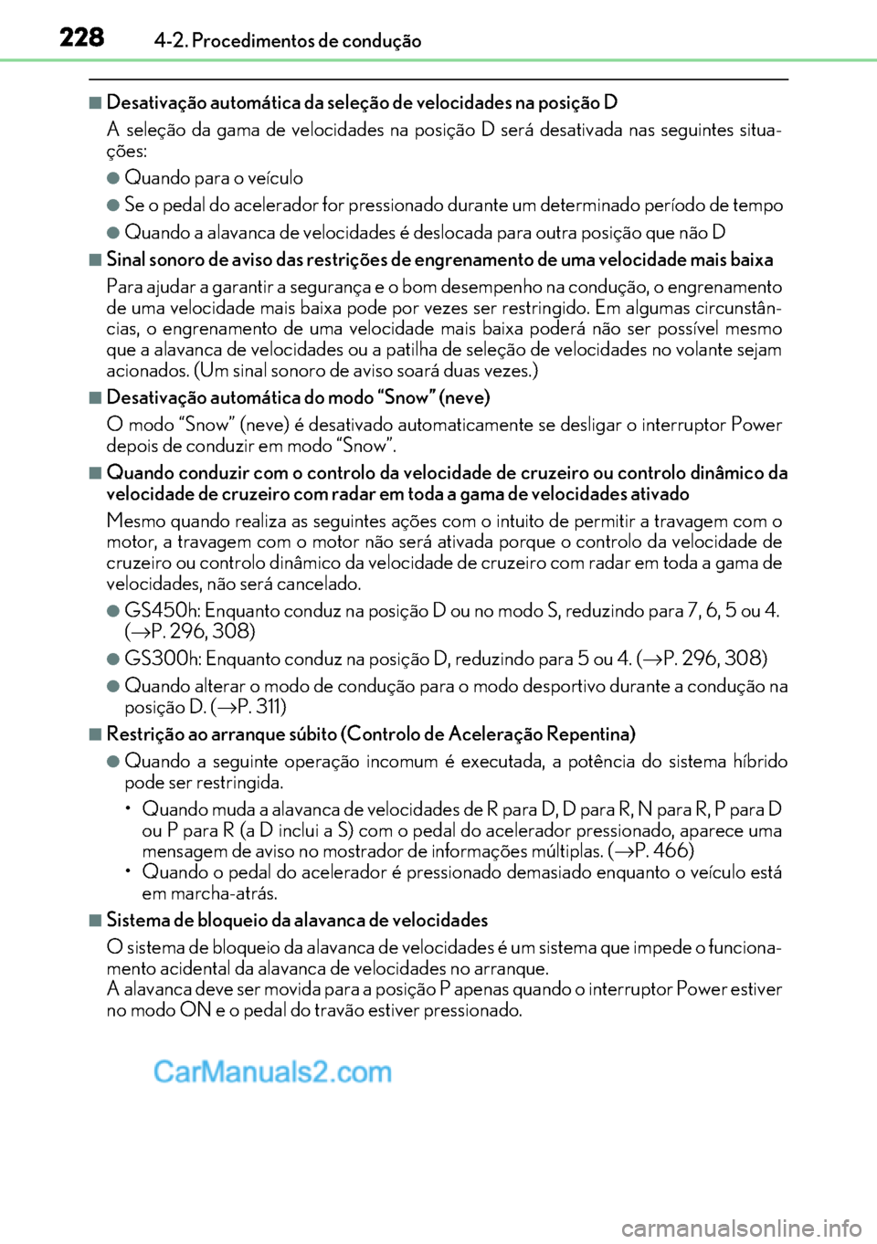 Lexus GS300h 2017 Manual do proprietário (in Portuguese) 228
228228 2284-2. Procedimentos de condução
■Desativação automática da seleção de velocidades na posição D
A seleção da gama de velocidades na posição D será desativada nas seguintes Lexus GS300h 2017 Manual do proprietário (in Portuguese) 228
228228 2284-2. Procedimentos de condução
■Desativação automática da seleção de velocidades na posição D
A seleção da gama de velocidades na posição D será desativada nas seguintes