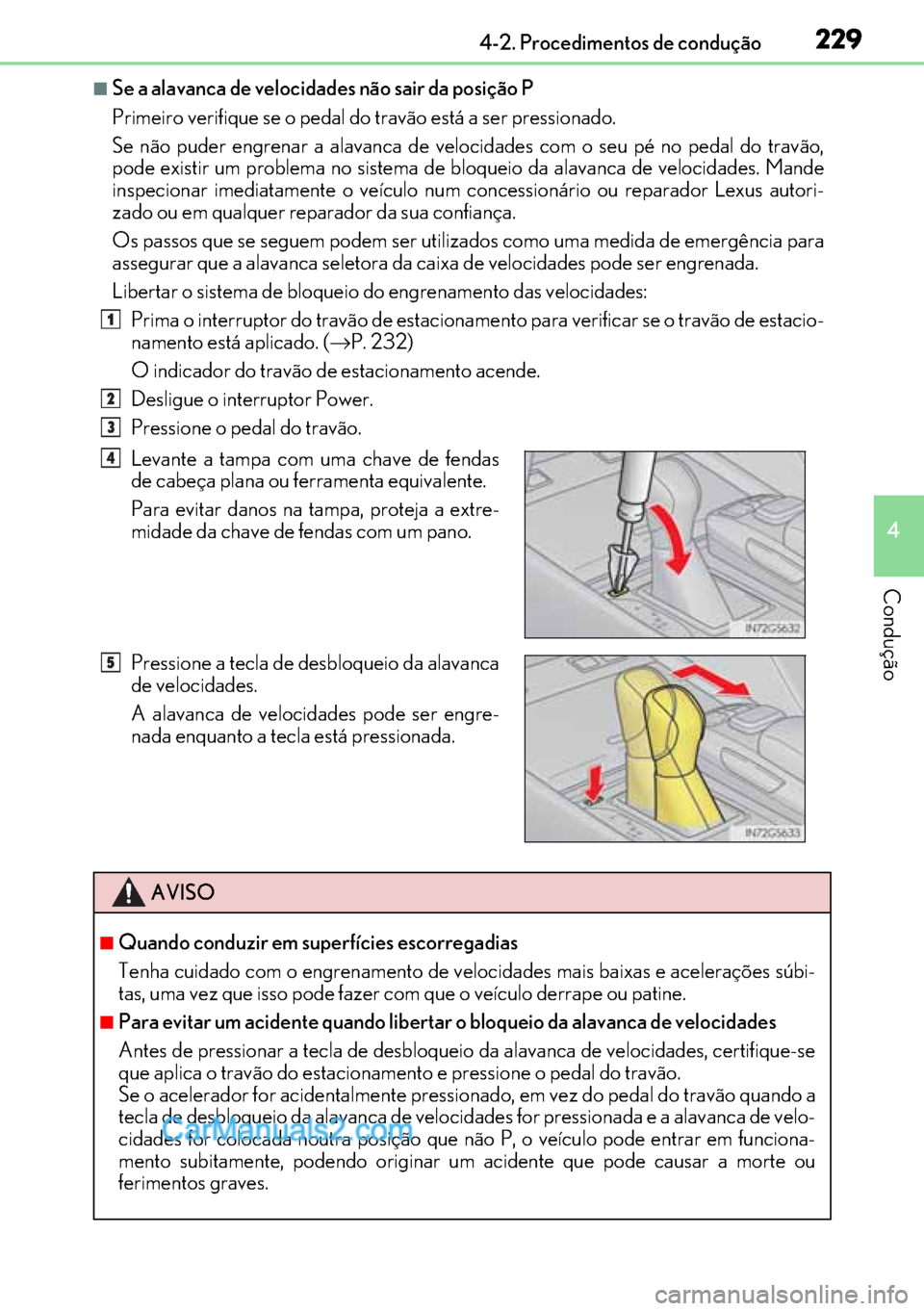 Lexus GS300h 2017 Manual do proprietário (in Portuguese) 229
229229 2294-2. Procedimentos de condução
4
Condução
■Se a alavanca de velocidades não sair da posição P
Primeiro verifique se o pedal do travão está a ser pressionado.
Se não puder eng Lexus GS300h 2017 Manual do proprietário (in Portuguese) 229
229229 2294-2. Procedimentos de condução
4
Condução
■Se a alavanca de velocidades não sair da posição P
Primeiro verifique se o pedal do travão está a ser pressionado.
Se não puder eng