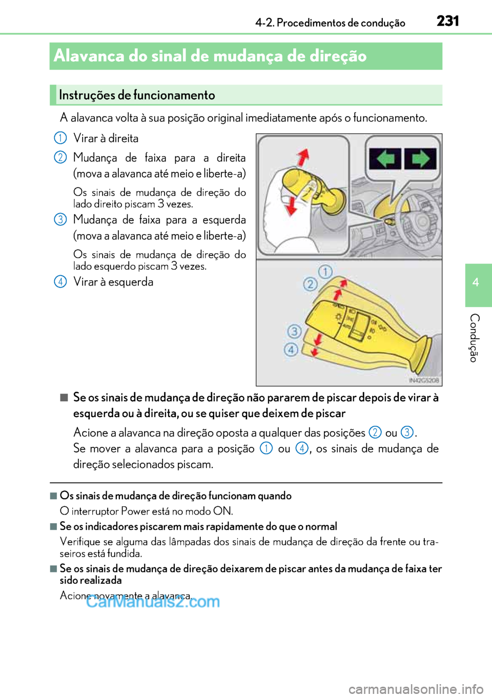 Lexus GS300h 2017 Manual do proprietário (in Portuguese) 231
231231 231
4 4-2. Procedimentos de condução
Condução
Alavanca do sinal de mudança de direção
A alavanca volta à sua posição original imediatamente após o funcionamento.
Virar à direita Lexus GS300h 2017 Manual do proprietário (in Portuguese) 231
231231 231
4 4-2. Procedimentos de condução
Condução
Alavanca do sinal de mudança de direção
A alavanca volta à sua posição original imediatamente após o funcionamento.
Virar à direita