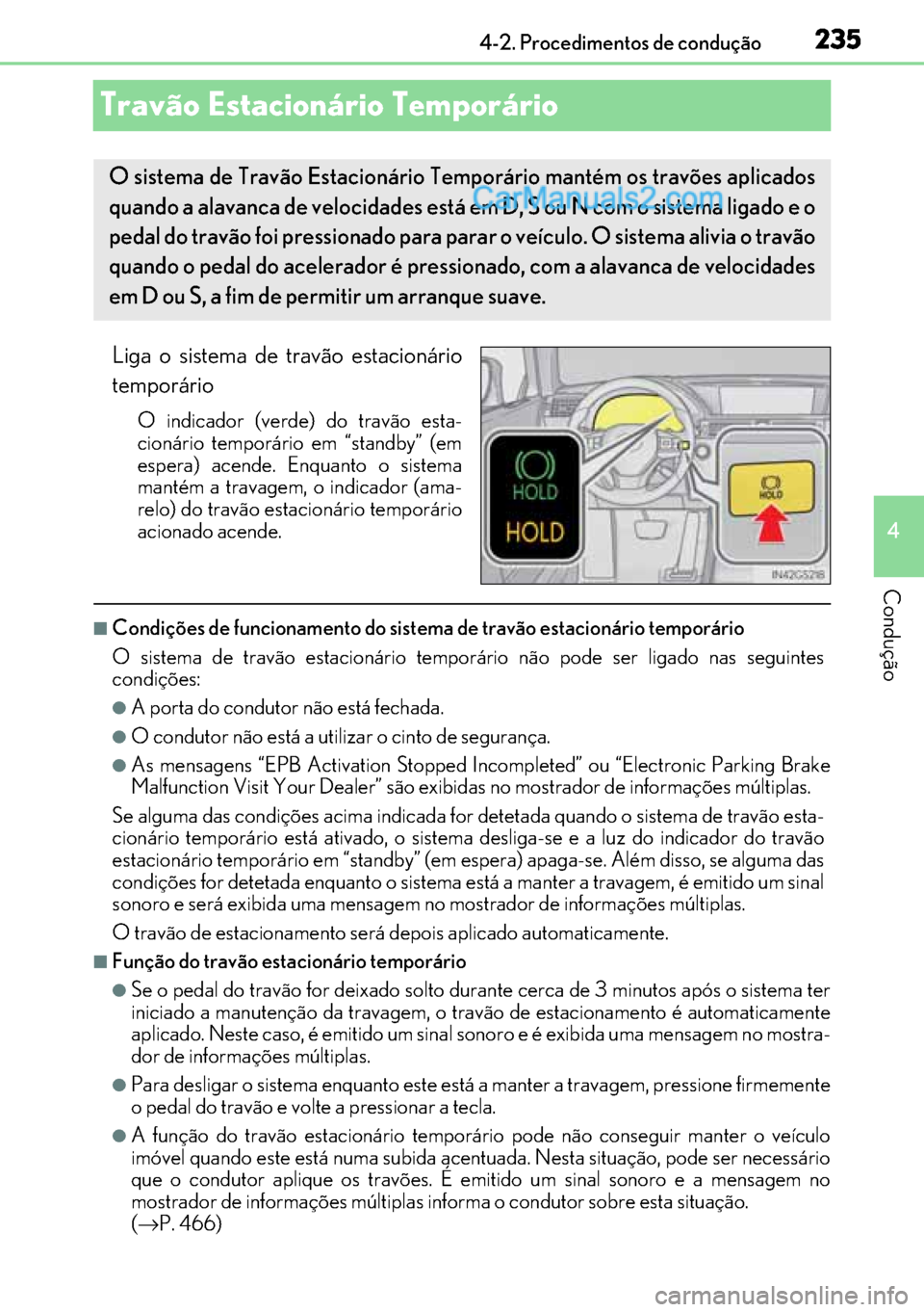 Lexus GS300h 2017 Manual do proprietário (in Portuguese) 235
235235 235
4 4-2. Procedimentos de condução
Condução
Travão Estacionário Temporário
Liga o sistema de travão estacionário
temporário
O indicador (verde) do travão esta-
cionário tempo Lexus GS300h 2017 Manual do proprietário (in Portuguese) 235
235235 235
4 4-2. Procedimentos de condução
Condução
Travão Estacionário Temporário
Liga o sistema de travão estacionário
temporário
O indicador (verde) do travão esta-
cionário tempo