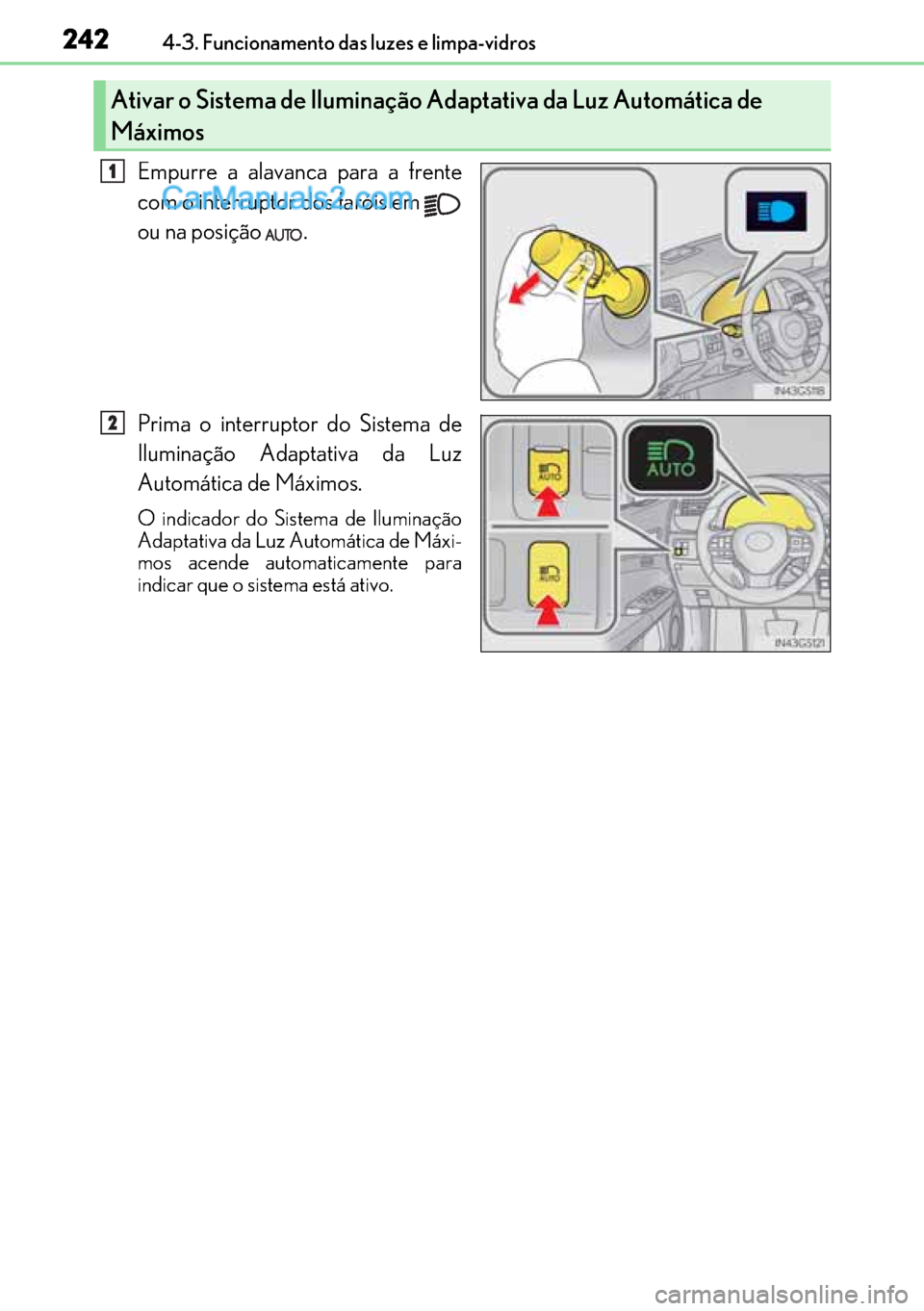 Lexus GS300h 2017 Manual do proprietário (in Portuguese) 242
242242 2424-3. Funcionamento das luzes e limpa-vidros
Empurre a alavanca para a frente
com o interruptor dos faróis em
ou na posição .
Prima o interruptor do Sistema de
Iluminação Adaptativ Lexus GS300h 2017 Manual do proprietário (in Portuguese) 242
242242 2424-3. Funcionamento das luzes e limpa-vidros
Empurre a alavanca para a frente
com o interruptor dos faróis em
ou na posição .
Prima o interruptor do Sistema de
Iluminação Adaptativ