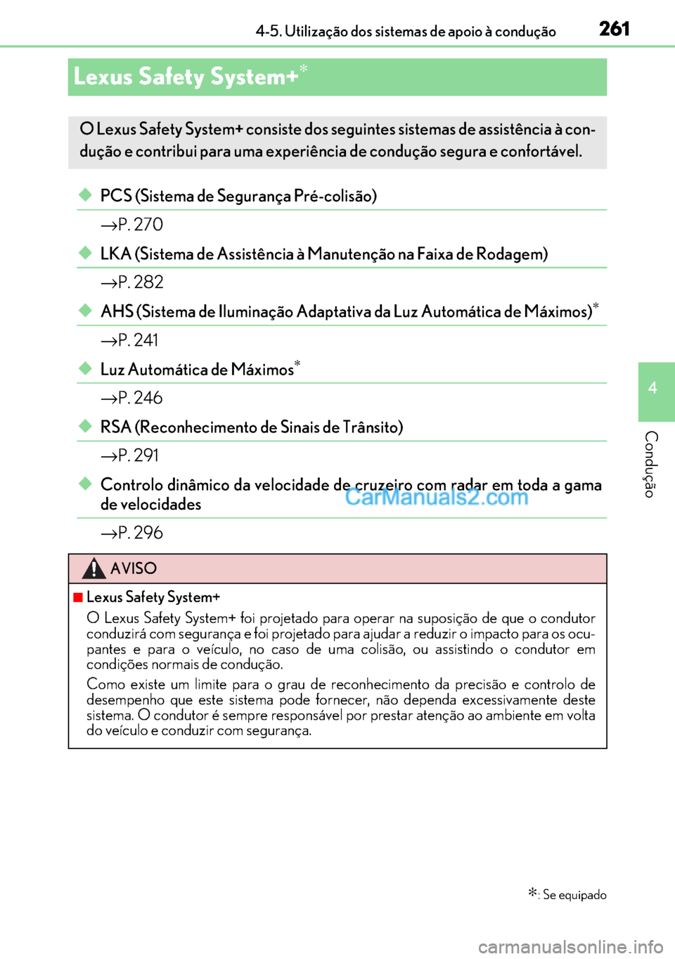 Lexus GS300h 2017 Manual do proprietário (in Portuguese) 261
261261 261
4 4-5. Utilização dos sistemas de apoio à condução
Condução
Lexus Safety System+∗
◆PCS (Sistema de Segurança Pré-colisão)
→P. 270
◆LKA (Sistema de Assistência à Manu Lexus GS300h 2017 Manual do proprietário (in Portuguese) 261
261261 261
4 4-5. Utilização dos sistemas de apoio à condução
Condução
Lexus Safety System+∗
◆PCS (Sistema de Segurança Pré-colisão)
→P. 270
◆LKA (Sistema de Assistência à Manu