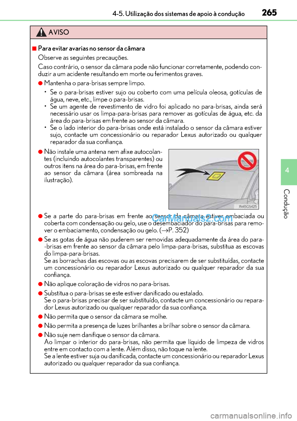 Lexus GS300h 2017 Manual do proprietário (in Portuguese) 265
265265 2654-5. Utilização dos sistemas de apoio à condução
4
Condução
AVISO
■Para evitar avarias no sensor da câmara
Observe as seguintes precauções.
Caso contrário, o sensor da câma Lexus GS300h 2017 Manual do proprietário (in Portuguese) 265
265265 2654-5. Utilização dos sistemas de apoio à condução
4
Condução
AVISO
■Para evitar avarias no sensor da câmara
Observe as seguintes precauções.
Caso contrário, o sensor da câma