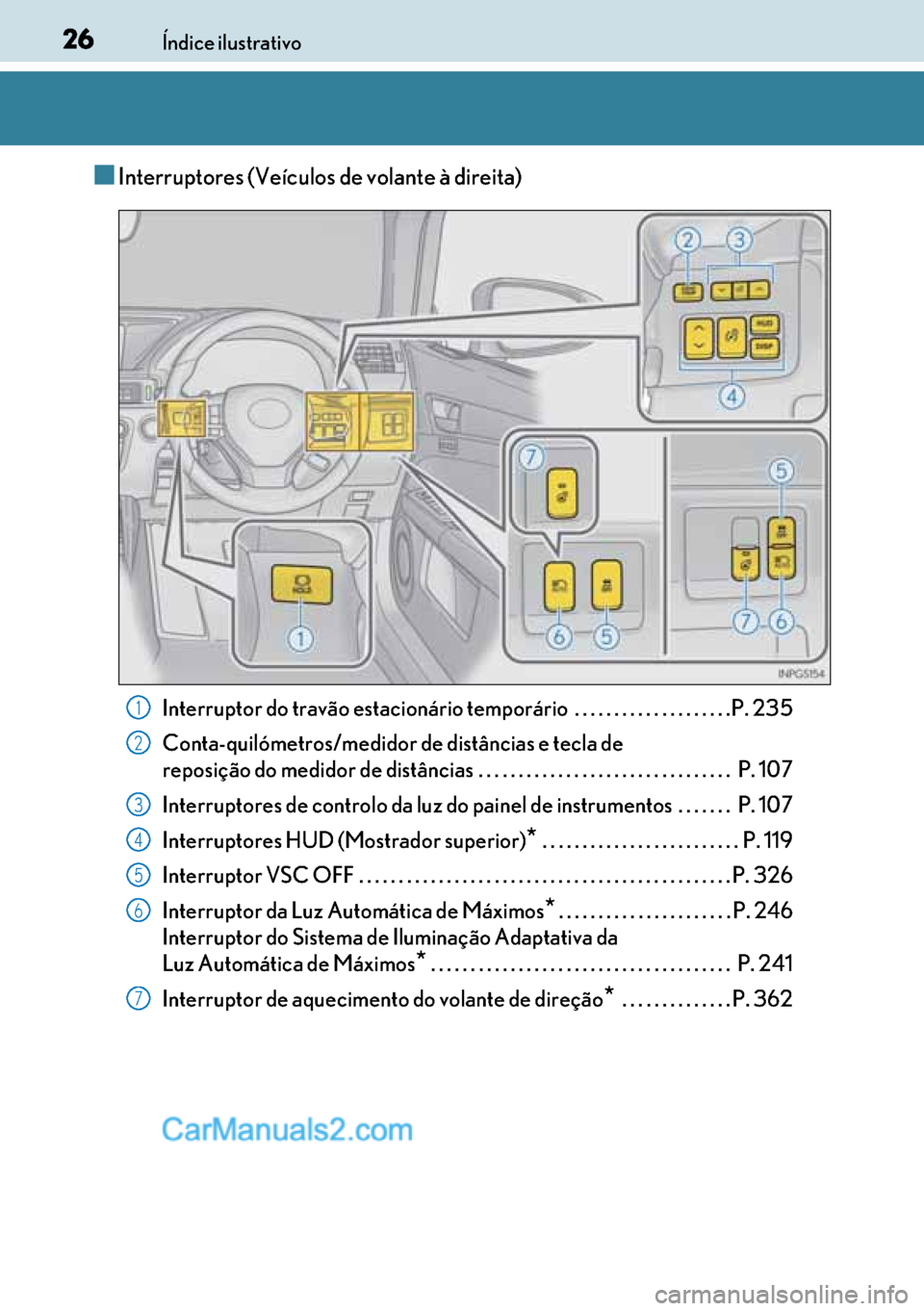 Lexus GS300h 2017 Manual do proprietário (in Portuguese) 26
2626 26Índice ilustrativo
■Interruptores (Veículos de volante à direita)
Interruptor do travão estacionário temporário . . . . . . . . . . . . . . . . . . . .P. 235
Conta-quilómetros/medi Lexus GS300h 2017 Manual do proprietário (in Portuguese) 26
2626 26Índice ilustrativo
■Interruptores (Veículos de volante à direita)
Interruptor do travão estacionário temporário . . . . . . . . . . . . . . . . . . . .P. 235
Conta-quilómetros/medi