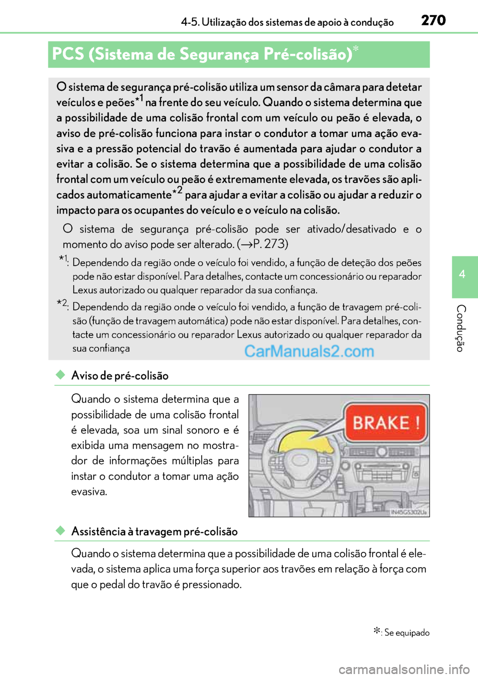 Lexus GS300h 2017 Manual do proprietário (in Portuguese) 270
270270 270
4 4-5. Utilização dos sistemas de apoio à condução
Condução
PCS (Sistema de Segurança Pré-colisão)∗
◆Aviso de pré-colisão
Quando o sistema determina que a
possibilidade Lexus GS300h 2017 Manual do proprietário (in Portuguese) 270
270270 270
4 4-5. Utilização dos sistemas de apoio à condução
Condução
PCS (Sistema de Segurança Pré-colisão)∗
◆Aviso de pré-colisão
Quando o sistema determina que a
possibilidade