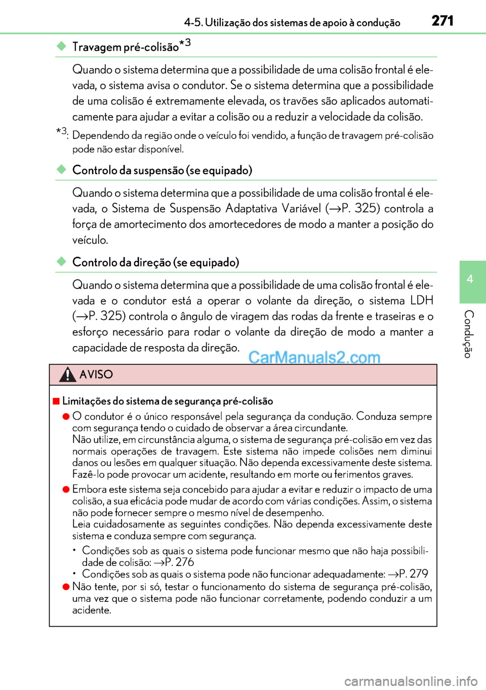Lexus GS300h 2017 Manual do proprietário (in Portuguese) 271
271271 2714-5. Utilização dos sistemas de apoio à condução
4
Condução
◆Travagem pré-colisão*3
Quando o sistema determina que a possibilidade de uma colisão frontal é ele-
vada, o sist Lexus GS300h 2017 Manual do proprietário (in Portuguese) 271
271271 2714-5. Utilização dos sistemas de apoio à condução
4
Condução
◆Travagem pré-colisão*3
Quando o sistema determina que a possibilidade de uma colisão frontal é ele-
vada, o sist
