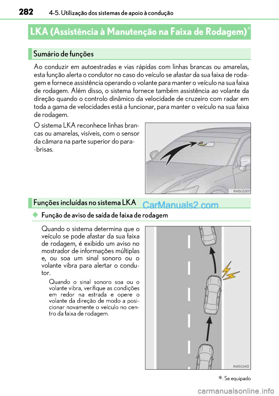 Lexus GS300h 2017 Manual do proprietário (in Portuguese) 282
282282 2824-5. Utilização dos sistemas de apoio à condução
LKA (Assistência à Manutenção na Faixa de Rodagem)∗
Ao conduzir em autoestradas e vias rápidas com linhas brancas ou amarelas Lexus GS300h 2017 Manual do proprietário (in Portuguese) 282
282282 2824-5. Utilização dos sistemas de apoio à condução
LKA (Assistência à Manutenção na Faixa de Rodagem)∗
Ao conduzir em autoestradas e vias rápidas com linhas brancas ou amarelas