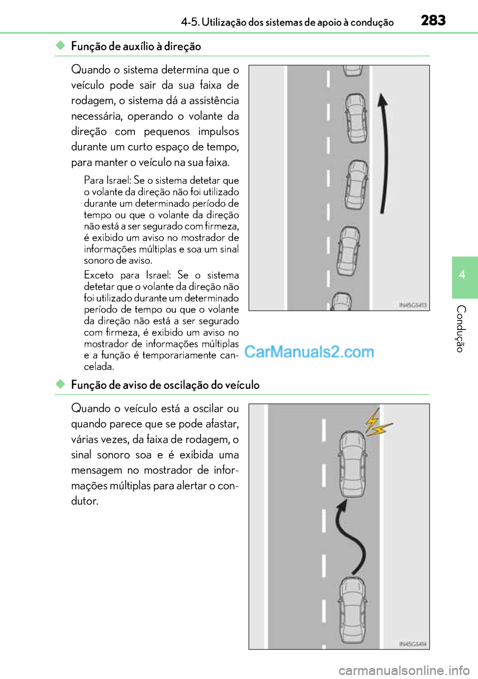 Lexus GS300h 2017 Manual do proprietário (in Portuguese) 283
283283 2834-5. Utilização dos sistemas de apoio à condução
4
Condução
◆Função de auxílio à direção
Quando o sistema determina que o
veículo pode sair da sua faixa de
rodagem, o si Lexus GS300h 2017 Manual do proprietário (in Portuguese) 283
283283 2834-5. Utilização dos sistemas de apoio à condução
4
Condução
◆Função de auxílio à direção
Quando o sistema determina que o
veículo pode sair da sua faixa de
rodagem, o si