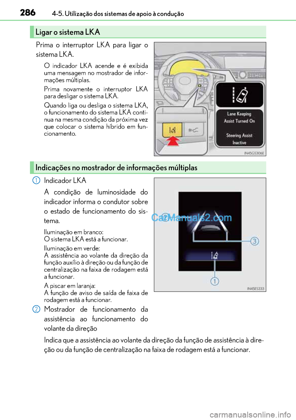 Lexus GS300h 2017 Manual do proprietário (in Portuguese) 286
286286 2864-5. Utilização dos sistemas de apoio à condução
Prima o interruptor LKA para ligar o
sistema LKA.
O indicador LKA acende e é exibida
uma mensagem no mostrador de infor-
mações m Lexus GS300h 2017 Manual do proprietário (in Portuguese) 286
286286 2864-5. Utilização dos sistemas de apoio à condução
Prima o interruptor LKA para ligar o
sistema LKA.
O indicador LKA acende e é exibida
uma mensagem no mostrador de infor-
mações m