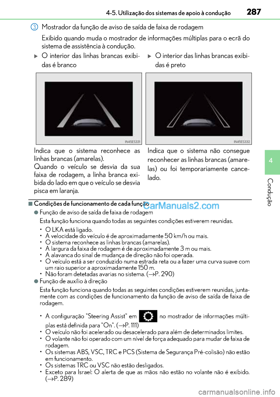 Lexus GS300h 2017 Manual do proprietário (in Portuguese) 287
287287 2874-5. Utilização dos sistemas de apoio à condução
4
Condução
Mostrador da função de aviso de saída de faixa de rodagem
Exibido quando muda o mostrador de informações múltipl Lexus GS300h 2017 Manual do proprietário (in Portuguese) 287
287287 2874-5. Utilização dos sistemas de apoio à condução
4
Condução
Mostrador da função de aviso de saída de faixa de rodagem
Exibido quando muda o mostrador de informações múltipl