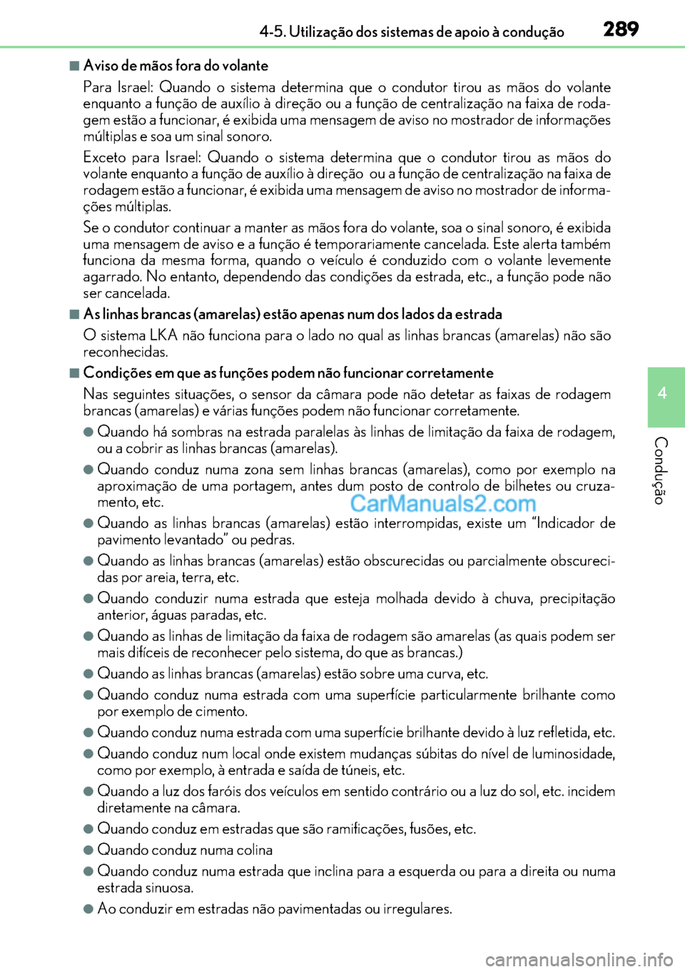 Lexus GS300h 2017 Manual do proprietário (in Portuguese) 289
289289 2894-5. Utilização dos sistemas de apoio à condução
4
Condução
■Aviso de mãos fora do volante
Para Israel: Quando o sistema determina que o condutor tirou as mãos do volante
enqu Lexus GS300h 2017 Manual do proprietário (in Portuguese) 289
289289 2894-5. Utilização dos sistemas de apoio à condução
4
Condução
■Aviso de mãos fora do volante
Para Israel: Quando o sistema determina que o condutor tirou as mãos do volante
enqu