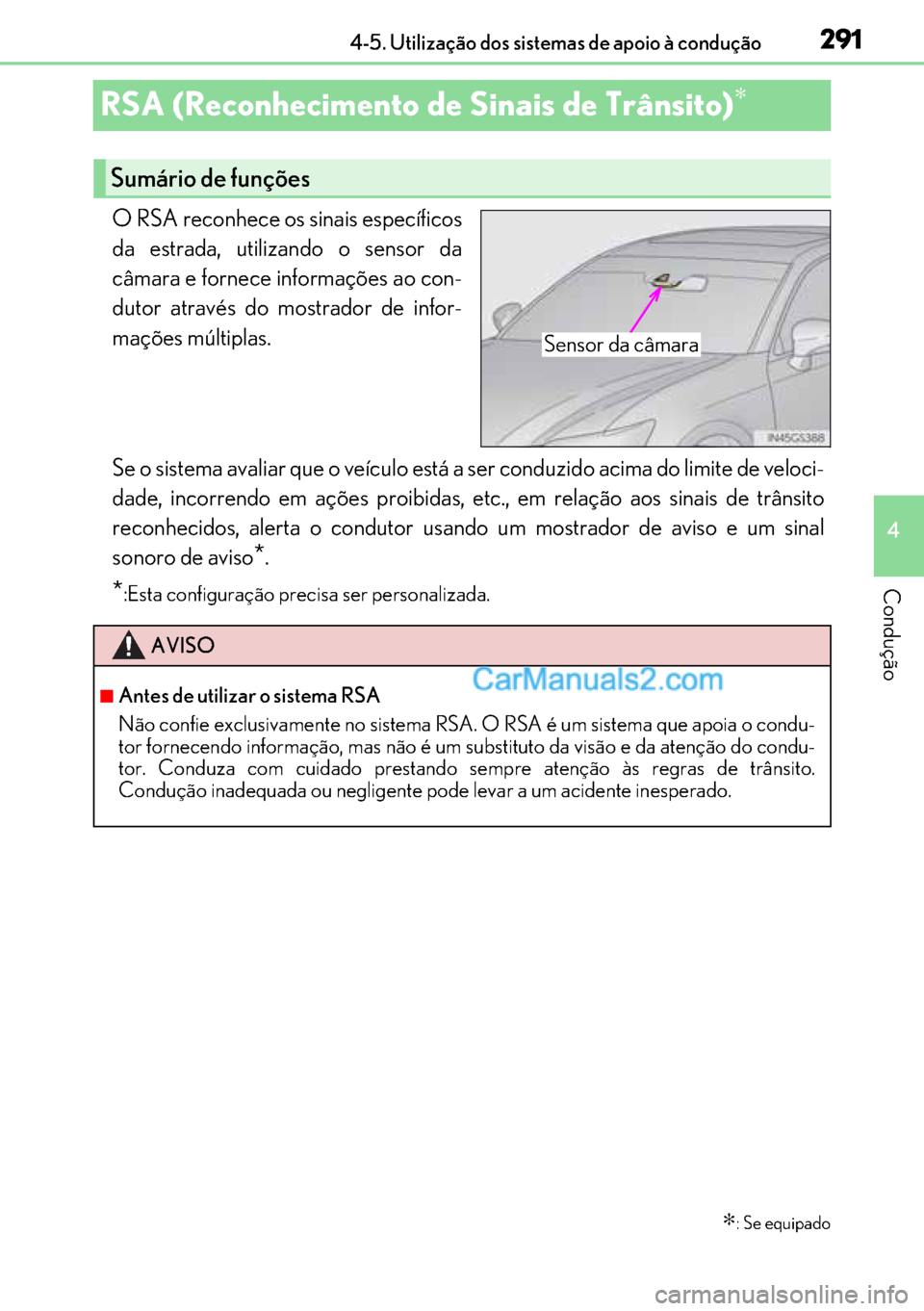 Lexus GS300h 2017 Manual do proprietário (in Portuguese) 291
291291 291
4 4-5. Utilização dos sistemas de apoio à condução
Condução
RSA (Reconhecimento de Sinais de Trânsito)∗
O RSA reconhece os sinais específicos
da estrada, utilizando o sensor Lexus GS300h 2017 Manual do proprietário (in Portuguese) 291
291291 291
4 4-5. Utilização dos sistemas de apoio à condução
Condução
RSA (Reconhecimento de Sinais de Trânsito)∗
O RSA reconhece os sinais específicos
da estrada, utilizando o sensor